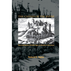 The Castles of the Rhine: Recreating the Middle Ages in Modern Germany
