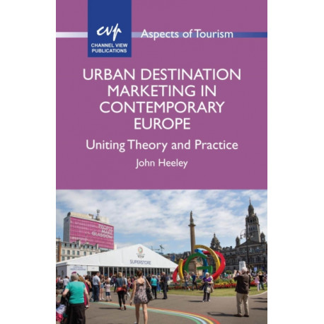 Urban Destination Marketing in Contemporary Europe: Uniting Theory and Practice