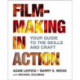 Filmmaking in Action: Your Guide to the Skills and Craft