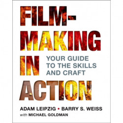 Filmmaking in Action: Your Guide to the Skills and Craft