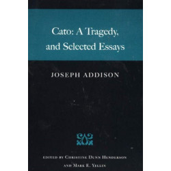 Cato: A Tragedy, & Selected Essays