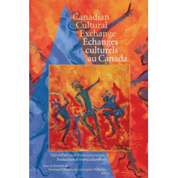 Canadian Cultural Exchange / Echanges Culturels Au Canada: Translation and Transculturation / Traduction Et Transculturation