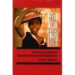 Aid and Ebb Tide: A History of CIDA and Canadian Development Assistance
