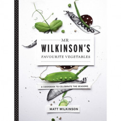 Mr Wilkinson's Favourite Vegetables (Paperback): A Cookbook to Celebrate the Seasons