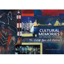 Cultural Memories and Imagined Futures: The Art of Jane Ash Poitras