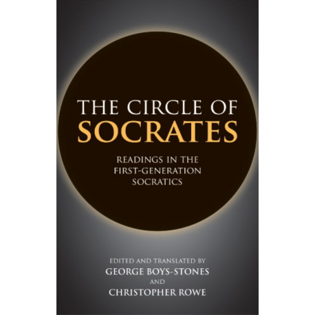 The Circle of Socrates: Readings in the First-Generation Socratics