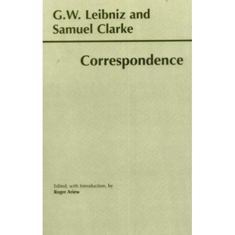 Leibniz and Clarke: Correspondence: Correspondence