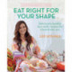 Supercharged Food: Eat Right for Your Shape: Deliciously Healthy Ayurvedic Recipes for a Brand-New You