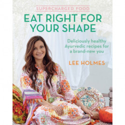 Supercharged Food: Eat Right for Your Shape: Deliciously Healthy Ayurvedic Recipes for a Brand-New You