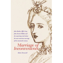 Marriage of Inconvenience: Euphemia Chalmers Gray and John Ruskin: the secret history of the most notorious marital failure of the Victorian era