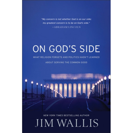 On God's Side: What religion forgets and politics hasn't learned about serving the common good