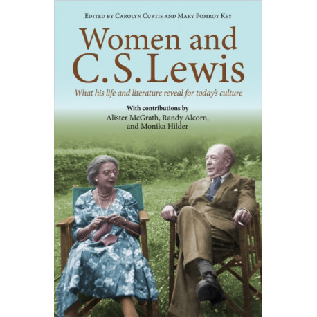 Women and C.S. Lewis: What his life and literature reveal for today's culture