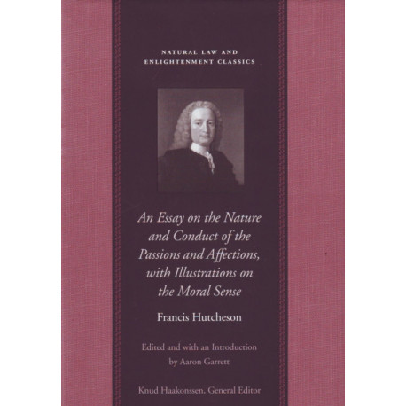 Essay on the Nature & Conduct of the Passions & Affections with Illustrations on the Moral Sense
