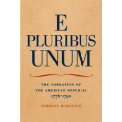 E Pluribus Unum: The Formation of the American Republic, 1776-1790