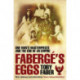 Faberge's Eggs: One Man's Masterpieces and the End of an Empire