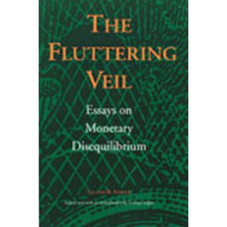 The Fluttering Veil: Essays on Monetary Disequilibrium