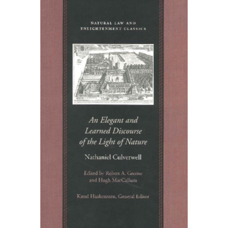 An Elegant & Learned Discourse of the Light of Nature: A Series of Sermons by Nathaniel Culverwell