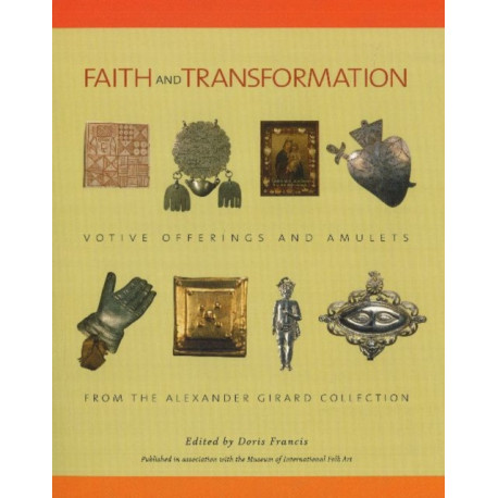 Faith & Transformation: Votive Offerings & Amulets from the Alexander Girard Collection