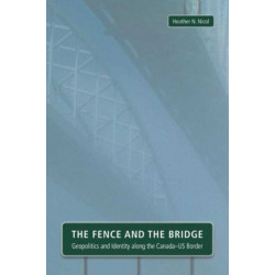 The Fence and the Bridge: Geopolitics and Identity Along the Canada-US Border