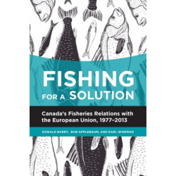 Fishing for a Solution: Canada's Fisheries Relations with the European Union, 1977-2013