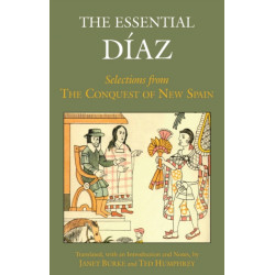 The Essential Diaz: Selections from The Conquest of New Spain
