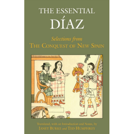 The Essential Diaz: Selections from The Conquest of New Spain