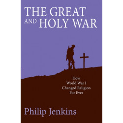 The Great and Holy War: How World War I changed religion for ever