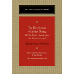 The Excellencie of a Free State: Or, the Right Constitution of a Commonwealth
