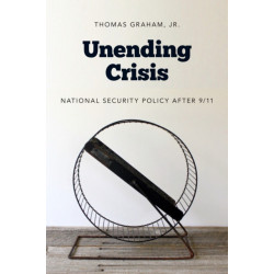 Unending Crisis: National Security Policy After 9/11