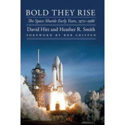 Bold They Rise: The Space Shuttle Early Years, 1972-1986