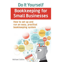 Do It Yourself BookKeeping for Small Businesses: How to set up and run an easy, practical bookkeeping system