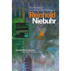 The Doctrine of Humanity in the Theology of Reinhold Niebuhr