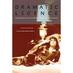 Dramatic Licence: Translating Theatre from One Official Language to the Other in Canada