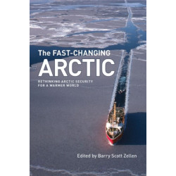 The Fast-Changing Arctic: Rethinking Arctic Security for a Warmer World