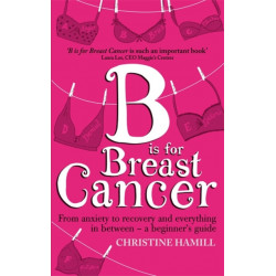 B is for Breast Cancer: From anxiety to recovery and everything in between - a beginner's guide