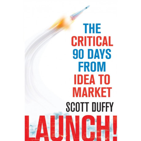 Launch!: The critical 90 days from idea to market