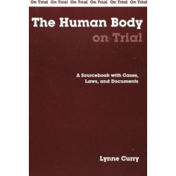 The Human Body on Trial: A Sourcebook with Cases, Laws, and Documents