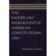 Higher Law Background of American Constitutional Law