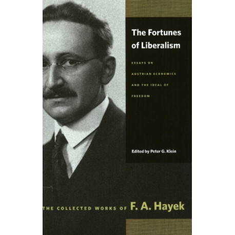 Fortunes of Liberalism: Essays on Austrian Economics and the Ideal of Freedom