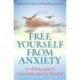 Free Yourself From Anxiety: A self-help guide to overcoming anxiety disorder