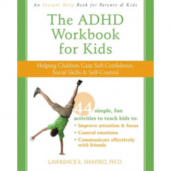 The ADHD Workbook for Kids: Helping Children Gain Self-Confidence, Social Skills, & Self-control