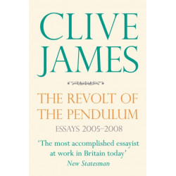 The Revolt of the Pendulum: Essays 2005-2008
