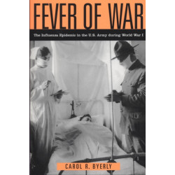 Fever of War: The Influenza Epidemic in the U.S. Army During World War I