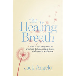 The Healing Breath: How to use the power of breathing to heal, reduce stress and improve wellbeing