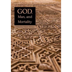 God Man & Mortality: The Perspective of Bediuzzaman Said Nursi