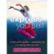 Express Yourself: A Teen Girl's Guide to Speaking Up and Being Who You Are
