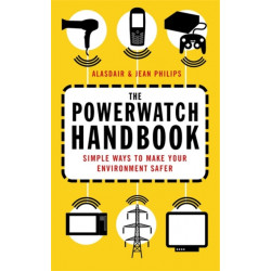 The Powerwatch Handbook: Simple ways to make you and your family safer