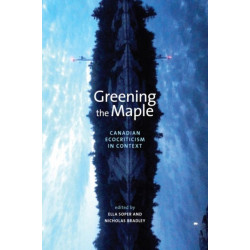Greening the Maple: Canadian Ecocriticism in Context