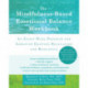 The Mindfulness-Based Emotional Balance Workbook: An Eight-Week Program for Improved Emotion Regulation and Resilience