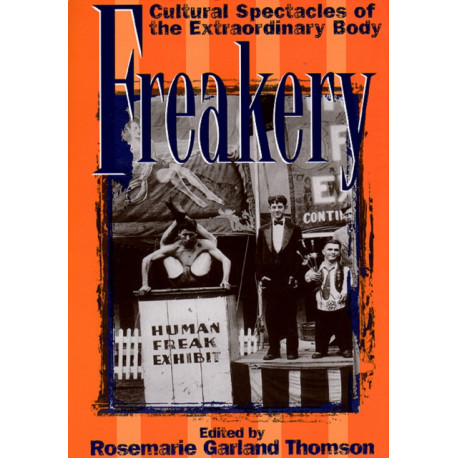 Freakery: Cultural Spectacles of the Extraordinary Body